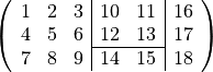 \left(
\begin{array}{ccc|cc|c}
1 & 2 & 3 & 10 & 11 & 16 \\
4 & 5 & 6 & 12 & 13 & 17 \\
\cline{4-5}
    7 & 8 & 9 & 14 & 15 & 18
\end{array} \right)