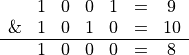 \begin{matrix}
  & 1 & 0 & 0 & 1 & =&9 \\
  \& & 1 & 0 & 1 & 0 & =&10 \\
  \hline
  & 1 & 0 & 0 & 0 & =&8
\end{matrix}